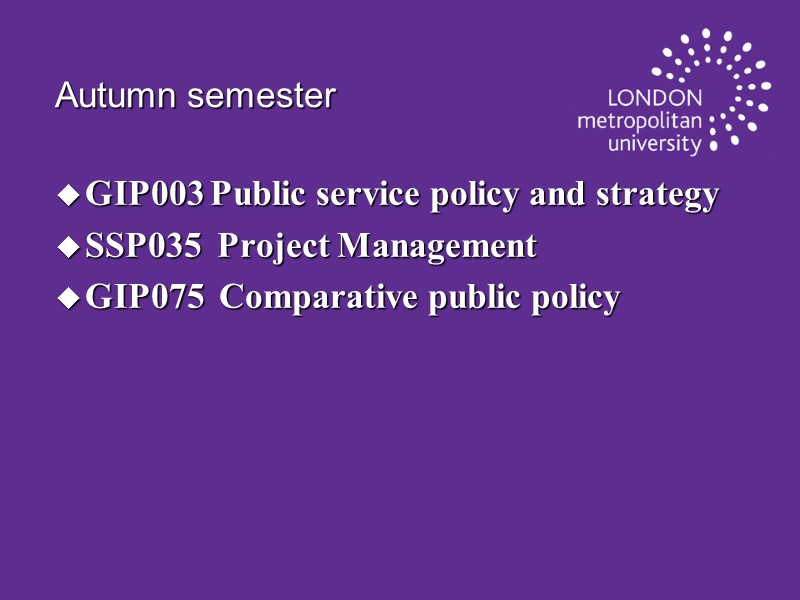 Autumn semester GIP003 Public service policy and strategy SSP035  Project Management GIP075 